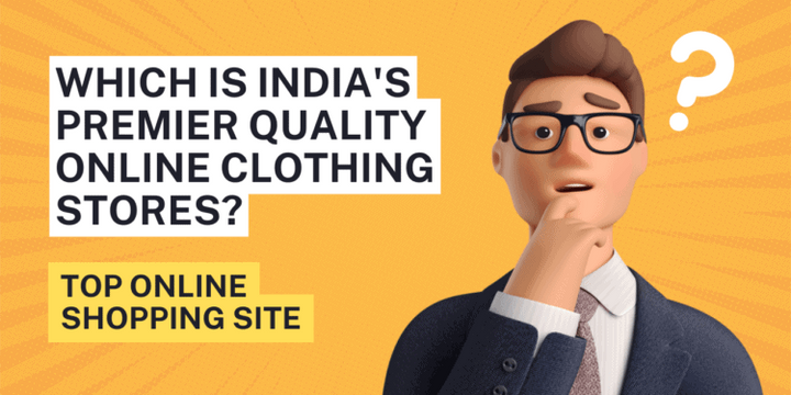 Which is India’s Premier Quality Online Clothing Stores?